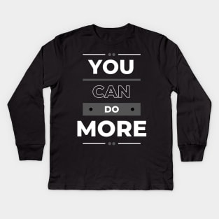 You Can Do More - Motivational Quote Kids Long Sleeve T-Shirt